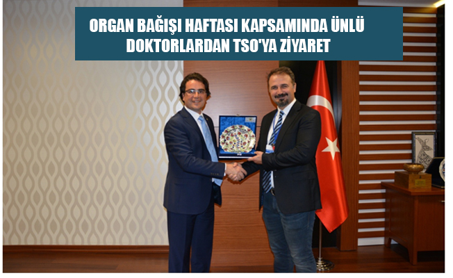 ORGAN BAĞIŞI HAFTASI KAPSAMINDA ÜNLÜ DOKTORLARDAN TSO'YA ZİYARET