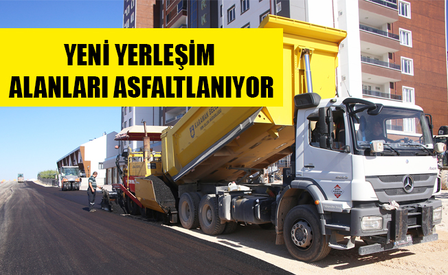 YENİ YERLEŞİM ALANLARI ASFALTLANIYOR