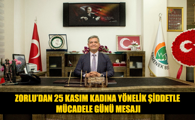 ZORLU’DAN 25 KASIM KADINA YÖNELİK ŞİDDETLE MÜCADELE GÜNÜ MESAJI