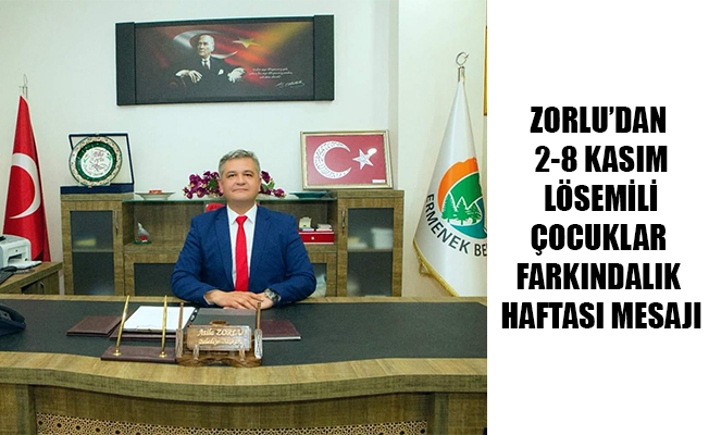 ZORLU’DAN 2-8 KASIM LÖSEMİLİ ÇOCUKLAR FARKINDALIK HAFTASI MESAJI