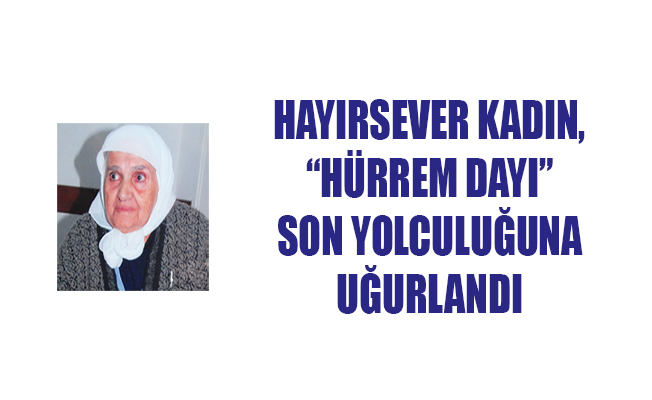 HÜRREM DAYI VEFAT ETTİ