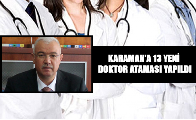 KARAMAN'A 13 YENİ DOKTOR ATAMASI YAPILDI