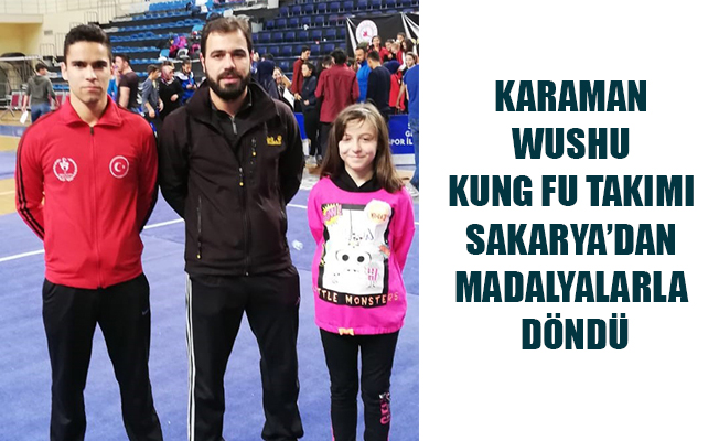 KARAMAN WUSHU KUNG FU TAKIMI SAKARYA’DAN MADALYALARLA DÖNDÜ