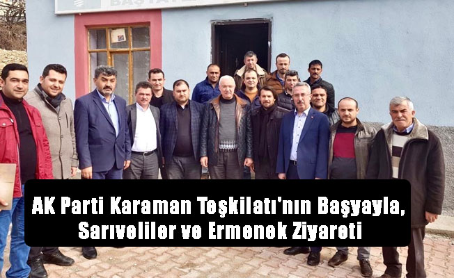 AK Parti Karaman Teşkilatı'nın Başyayla, Sarıveliler ve Ermenek Ziyareti