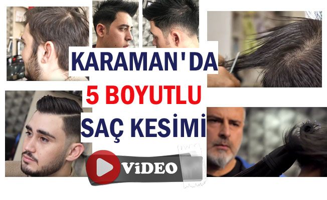 KARAMAN’IN MİLLİ KUAFÖRÜNDEN 5 BOYUTLU SAÇ KESİMİ 