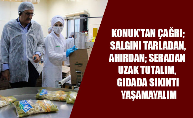 KONUK’TAN ÇAĞRI; SALGINI TARLADAN, AHIRDAN; SERADAN UZAK TUTALIM, GIDADA SIKINTI YAŞAMAYALIM