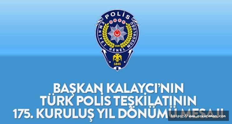 Başkan Kalaycı, Türk Polis Teşkilatının 175. Kuruluş yıl dönümü mesaı