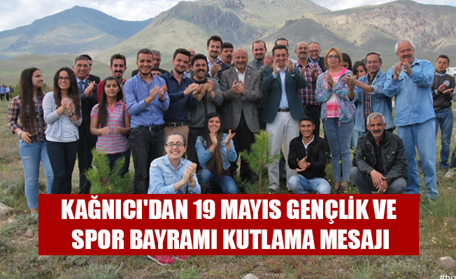 KAĞNICI'DAN 19 MAYIS GENÇLİK VE SPOR BAYRAMI KUTLAMA MESAJI