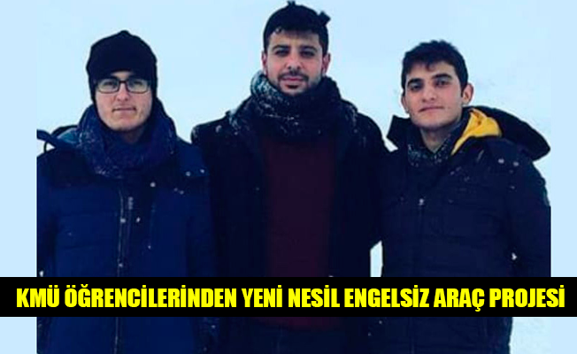 KMÜ ÖĞRENCİLERİNDEN YENİ NESİL ENGELSİZ ARAÇ PROJESİ