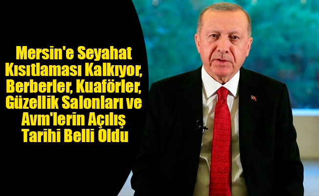 Mersin'e Seyahat Kısıtlaması Kalkıyor, Berberler, Kuaförler, Güzellik Salonları ve Avm'lerin Açılış Tarihi Belli Oldu