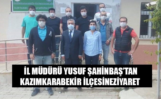 İL MÜDÜRÜ YUSUF ŞAHİNBAŞ’TANKAZIMKARABEKİR İLÇESİNEZİYARET