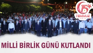 15 TEMMUZ DEMOKRASİ VE MİLLİ BİRLİK GÜNÜ KUTLANDI
