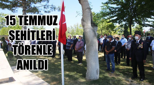 15 TEMMUZ ŞEHİTLERİ TÖRENLE ANILDI