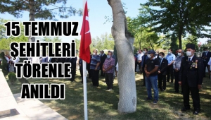 15 TEMMUZ ŞEHİTLERİ TÖRENLE ANILDI