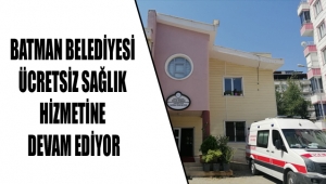 BATMAN BELEDİYESİ ÜCRETSİZ SAĞLIK HİZMETİNE DEVAM EDİYOR