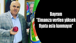 Bayram, ”Elmanıza verilen yüksek fiyata asla kanmayın”