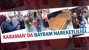 BAYRAM HAFTASINDA PİYASALARDA CANLILIK YAŞANDI