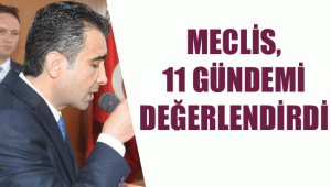 BELEDİYE MECLİSİ 11 GÜNDEM MADDESİNİ DEĞERLENDİRDİ