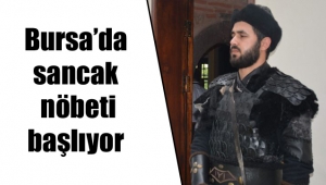 Bursa’da sancak nöbeti başlıyor