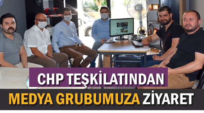 CHP TEŞKİLATINDAN MEDYA GRUBUMUZA ZİYARET