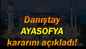 Danıştay Ayasofya kararını açıkladı!