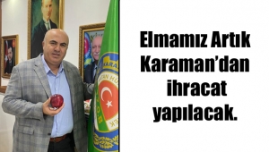 Elmamız Artık Karaman’dan ihracat yapılacak.