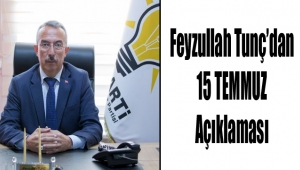 Feyzullah Tunç’dan 15 TEMMUZ Açıklaması
