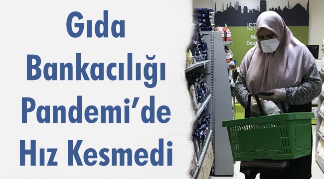 Gıda Bankacılığı Pandemi'de Hız Kesmedi