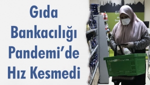 Gıda Bankacılığı Pandemi'de Hız Kesmedi