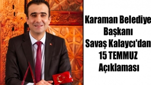 Karaman Belediye Başkanı Savaş Kalaycı'dan 15 TEMMUZ Açıklaması
