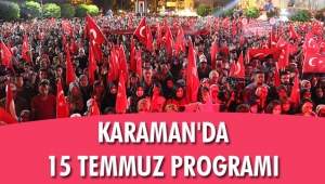 KARAMAN'DA 15 TEMMUZ PROGRAMI