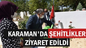 KARAMAN'DA ŞEHİTLİKLER ZİYARET EDİLDİ