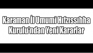 Karaman İl Umumi Hıfzıssıhha Kurulu'ndan Yeni Kararlar