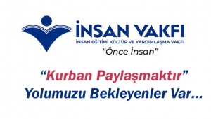 Kurban Paylaşmaktır” Yolumuzu Bekleyenler Var…