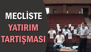 MECLİSTE YATIRIM TARTIŞMASI 