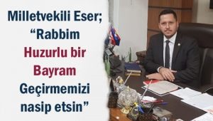 MİLLETVEKİLİ ESER'DEN KURBAN BAYRAMI MESAJI