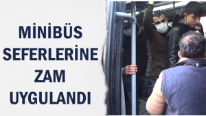 MİNİBÜS SEFERLERİNE ZAM UYGULANDI