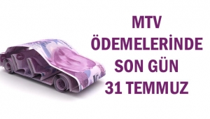 MTV ÖDEMELERİNDE SON GÜN 31 TEMMUZ