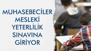 MUHASEBECİLER MESLEKİ YETERLİLİK SINAVINA GİRİYOR