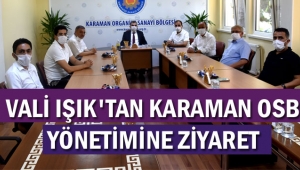 VALİ IŞIK'TAN KARAMAN OSB YÖNETİMİNE ZİYARET