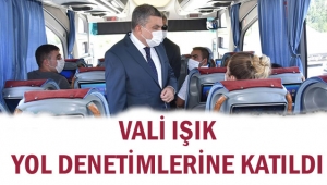 VALİ IŞIK YOL DENETİMLERİNE KATILDI