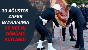 30 Ağustos Zafer Bayramının 98’nci Yıl Dönümü Kutlandı