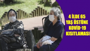 4 ilde 65 yaş üstüne Kovid-19 kısıtlaması