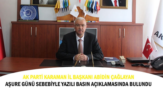 AK Parti Karaman İl Başkanı Abidin Çağlayan Aşure Günü sebebiyle yazılı basın açıklamasında bulundu