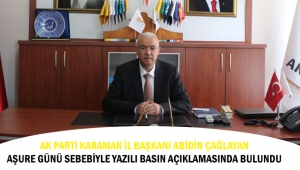 AK Parti Karaman İl Başkanı Abidin Çağlayan Aşure Günü sebebiyle yazılı basın açıklamasında bulundu