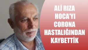 ALİ RIZA HOCA'YI CORONA HASTALIĞINDAN KAYBETTİK