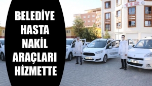 BELEDİYE HASTA NAKİL ARAÇLARI HİZMETTE