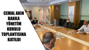 CEMAL AKIN BAKKA YÖNETİM KURULU TOPLANTISINA KATILDI