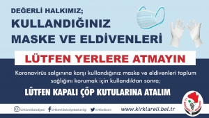 DEĞERLİ HALKIMIZ KULLANDIĞINIZ MASKE VE ELDİVENLERİ LÜTFEN YERE ATMAYIN