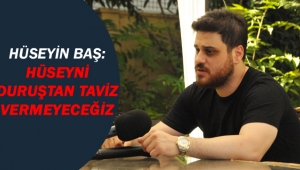 Hüseyin Baş: Hüseyni duruştan taviz vermeyeceğiz 
